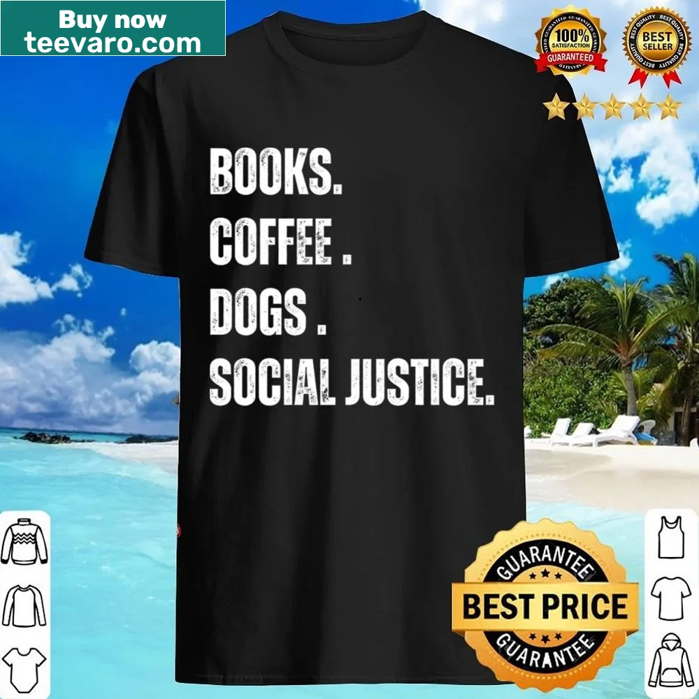 Typography shirt showcasing love for books, coffee, dogs, and social justice.