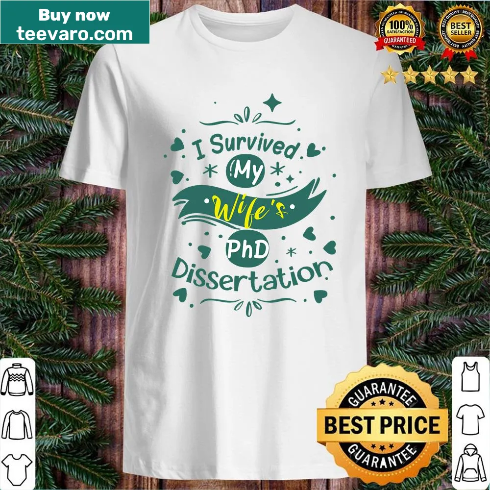 Funny shirt with 'I Survived My Wife's PhD Dissertation' text