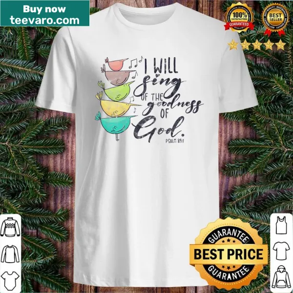 Inspirational shirt with 'I Will Sing Of The Goodness Of God' text