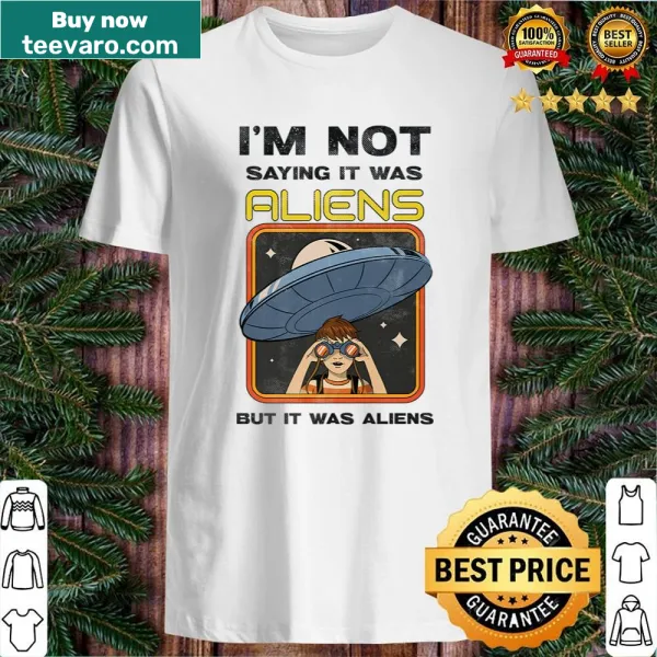 Retro shirt featuring 'I'm Not Saying It Was Aliens But It Was Aliens' text