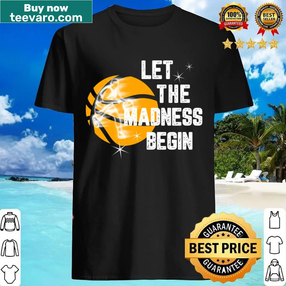 Funny shirt with text 'Let The Madness Begin' for basketball fans