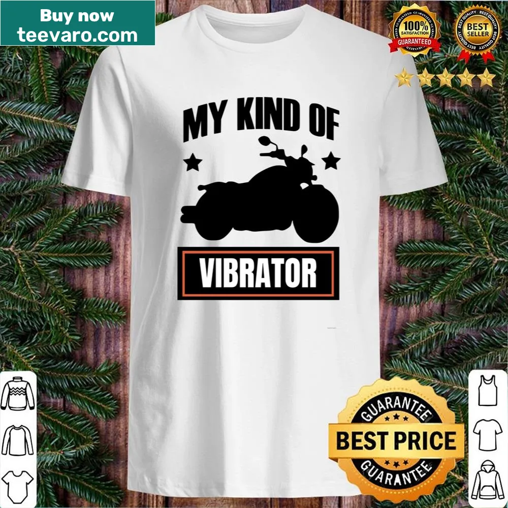 Humorous motorcycle shirt with text 'My Kind of Vibrator'