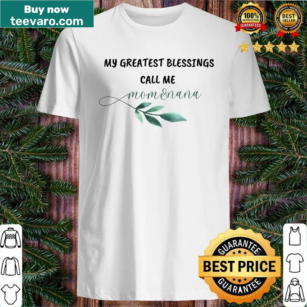 Sentimental shirt saying 'My Greatest Blessings Call Me Mom And Nana'