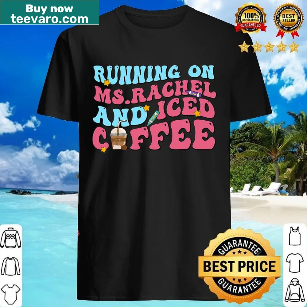 Shirt with the phrase 'Running On Msrachel And Iced Coffee'