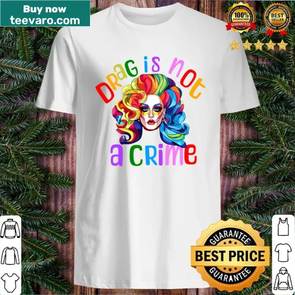 Shirt promoting LGBTQ+ rights with the phrase 'Drag Is Not A Crime'