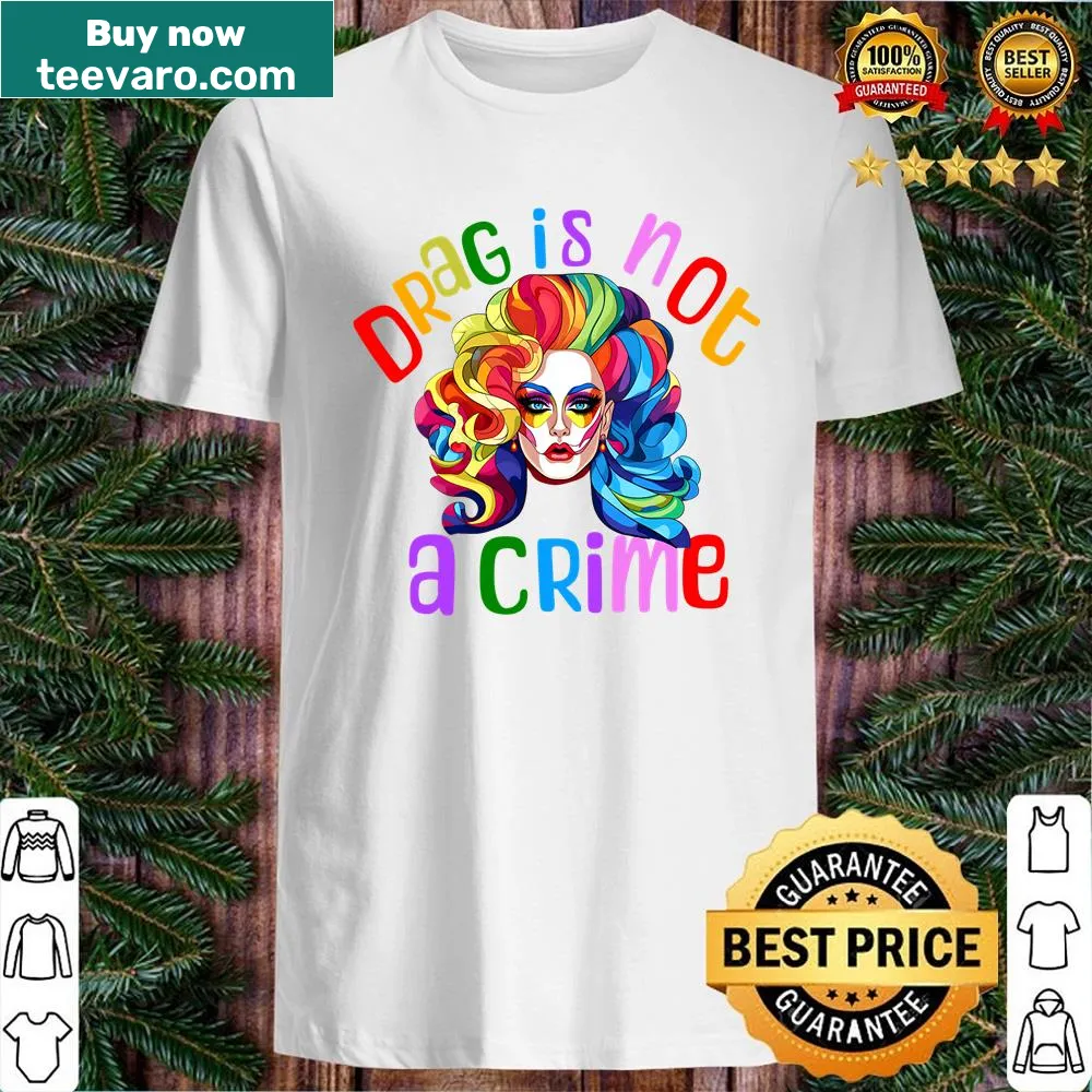 Shirt promoting LGBTQ+ rights with the phrase 'Drag Is Not A Crime'
