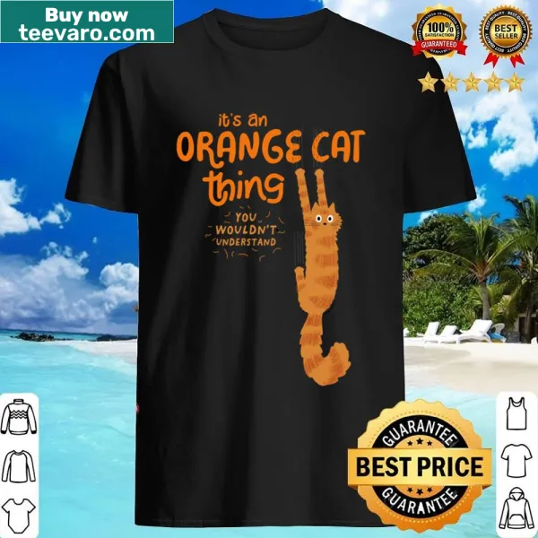 Shirt stating 'It's An Orange Cat Thing' for cat lovers