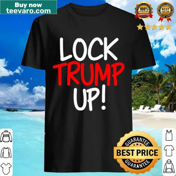 Shirt featuring the phrase 'Lock Trump Up Lock Him Up'