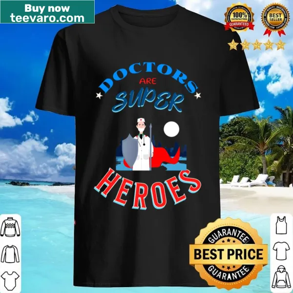 Proudly printed shirt saying 'Doctors Are Super Heroes'