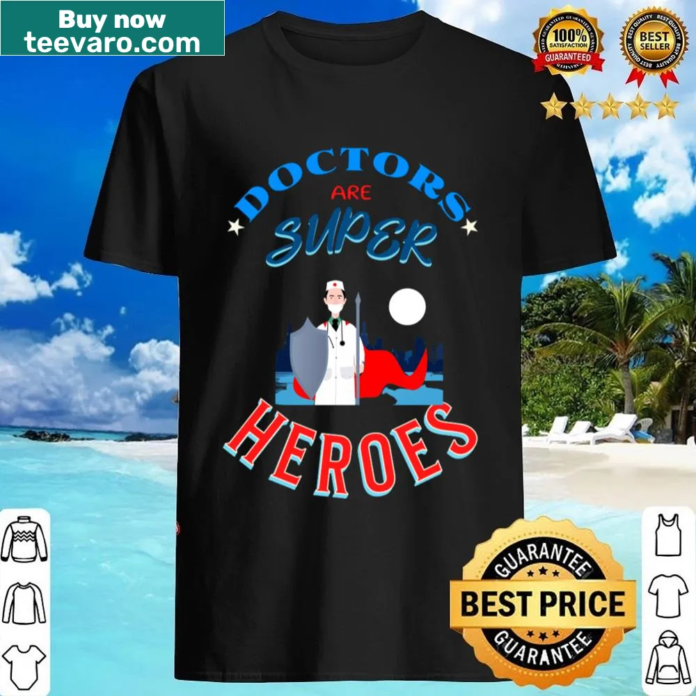 Proudly printed shirt saying 'Doctors Are Super Heroes'
