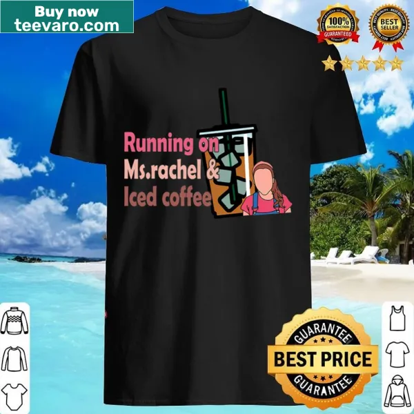 Playful shirt stating 'Running On Ms Rachel And Iced Coffee'