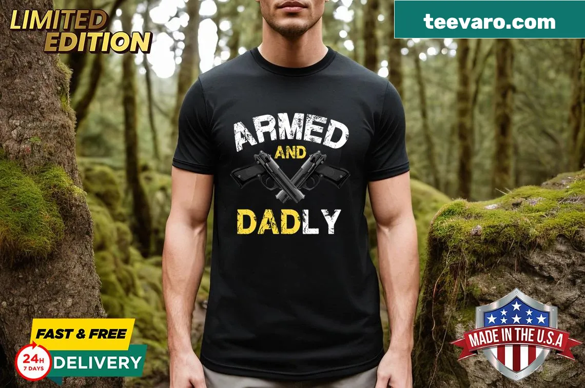 Funny 'Armed And Dadly' T-shirt for dads — on a men's t-shirt