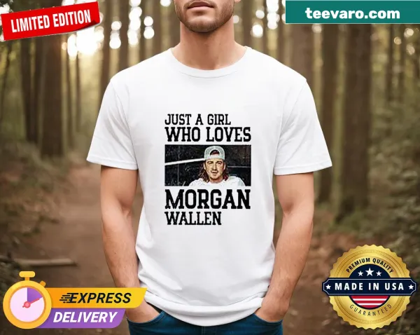 Morgan Wallen shirt with the phrase Just A Girl Who Loves Morgan Wallen