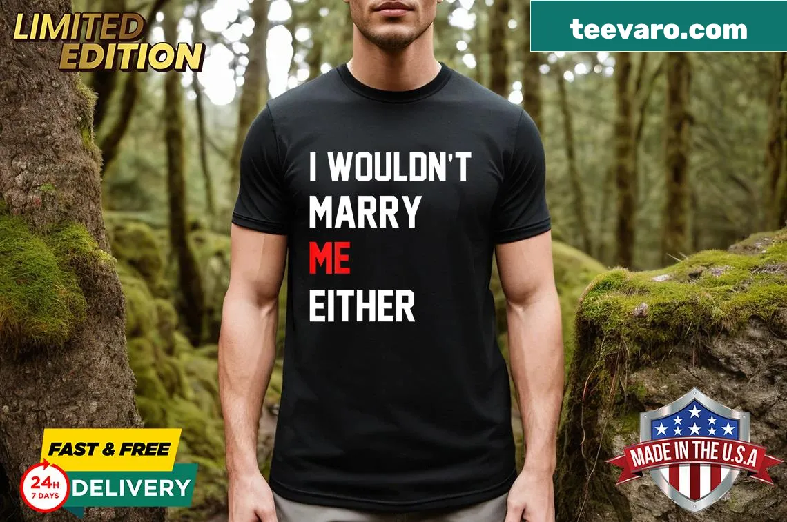 Funny T-shirt with the phrase 'I Wouldn't Marry Me Either' — on a men's t-shirt