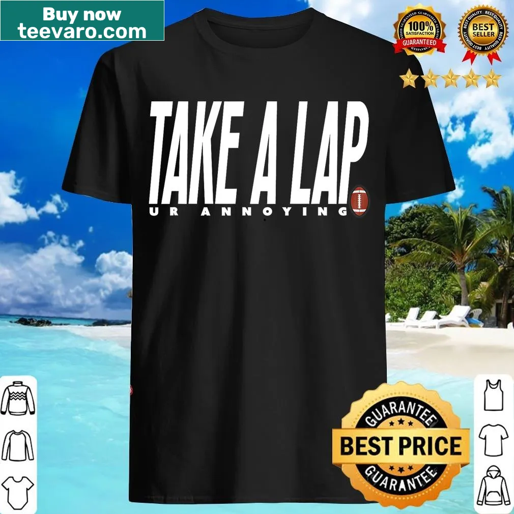 Funny coaching quote t-shirt with 'Take A Lap Ur Annoying' — on a men's t-shirt