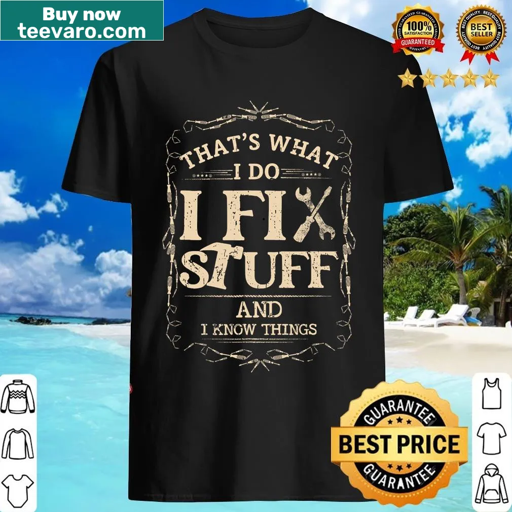 Funny mechanic t-shirt with 'I Fix Stuff And Know Things' text — on a men's t-shirt