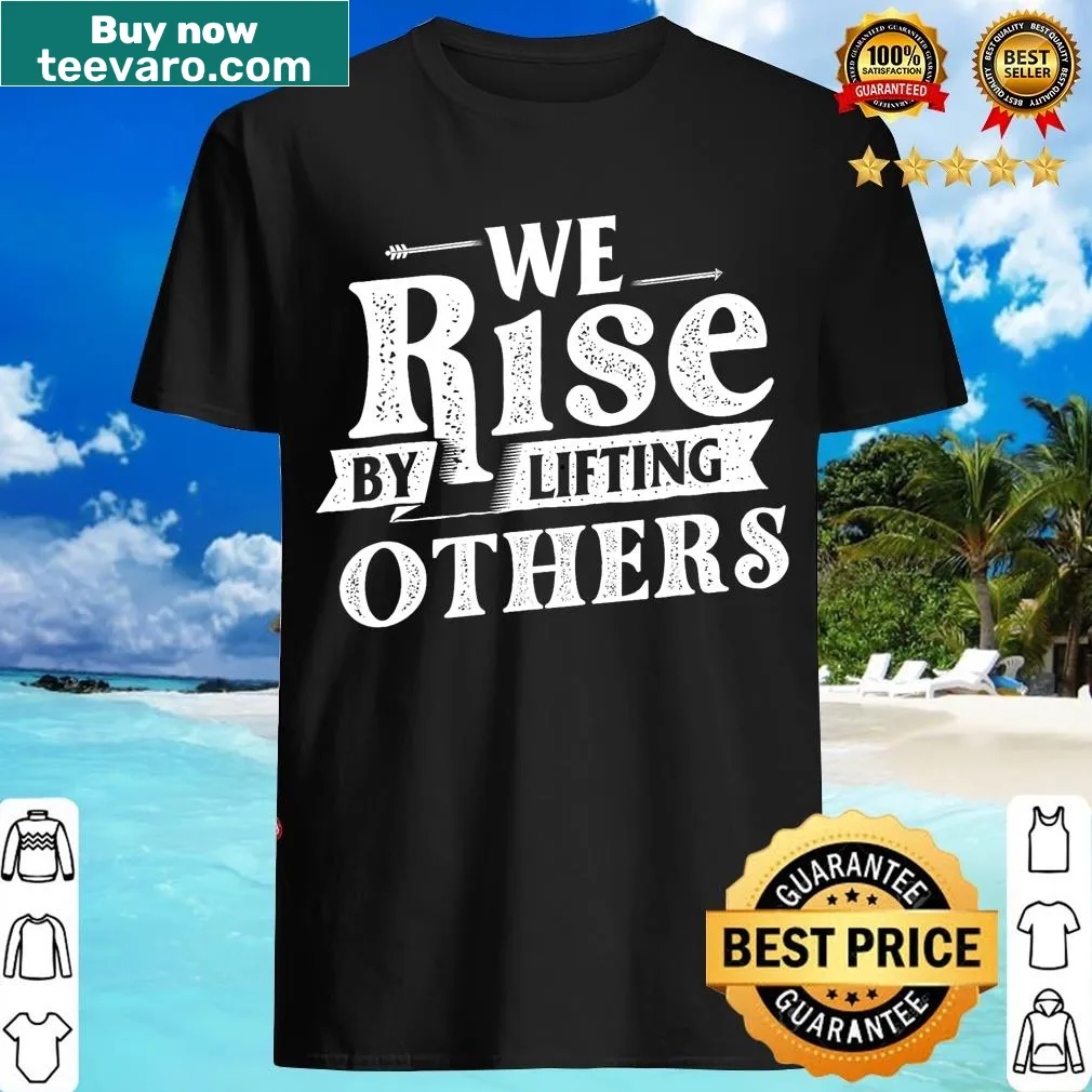 Inspirational t-shirt with the quote 'We Rise By Lifting Others' — on a men's t-shirt