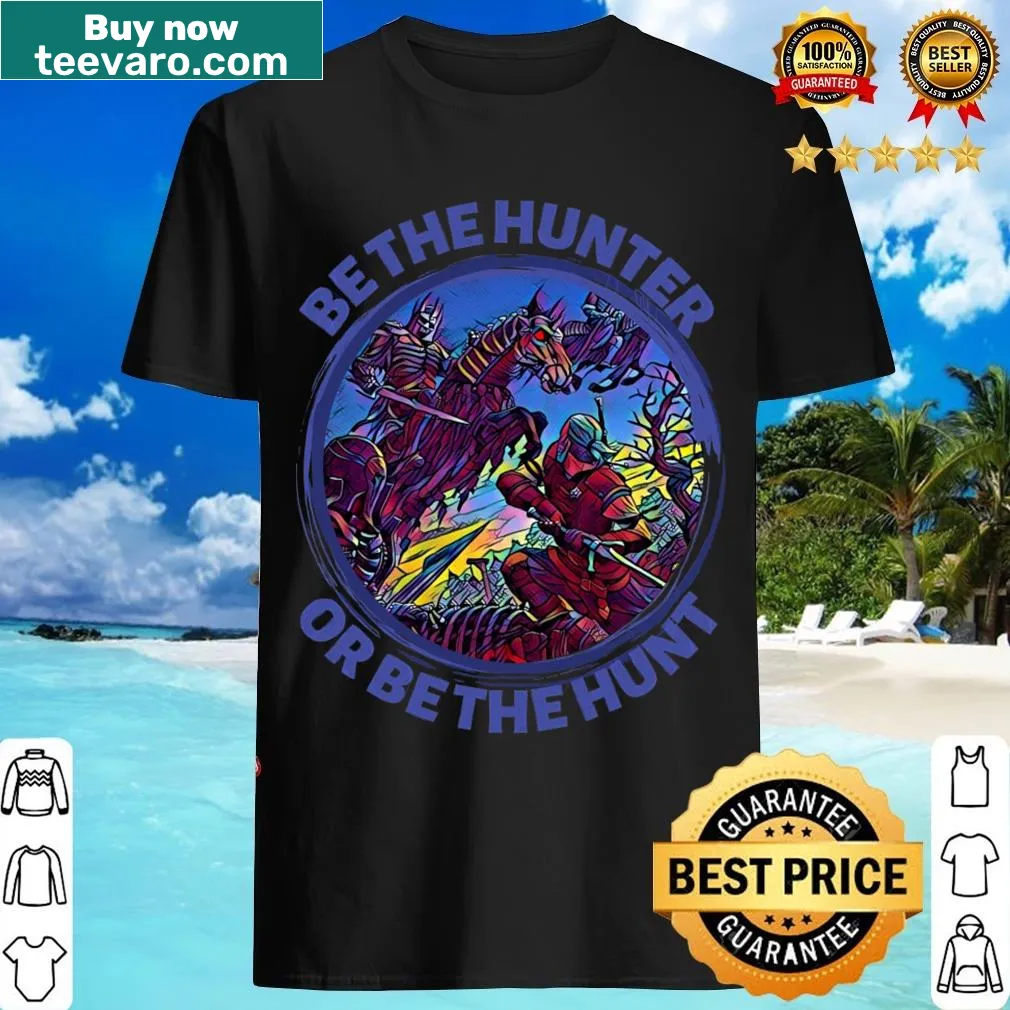 Inspirational T-shirt with the phrase Be The Hunter Or Be The Hunt — on a men's t-shirt