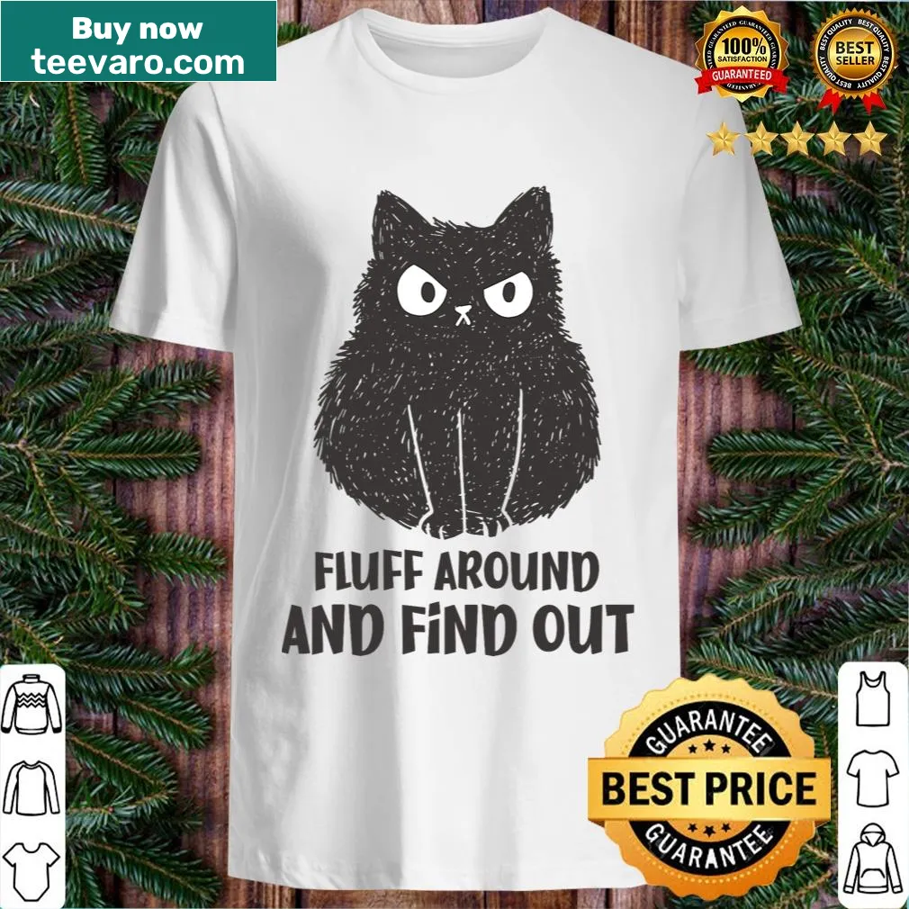 Funny cat-themed t-shirt with the phrase 'Fluff Around And Find Out' — on a men's t-shirt
