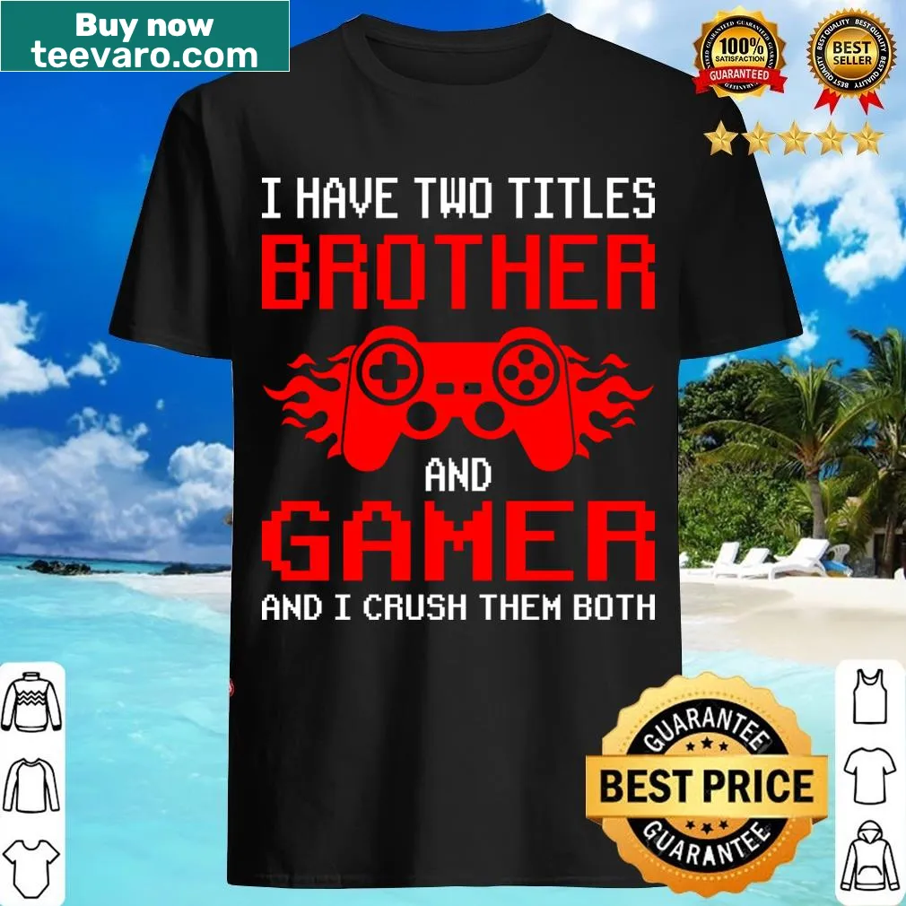 Bold gamer T-shirt with the text 'I Have Two Titles: Brother and Gamer' — on a men's t-shirt
