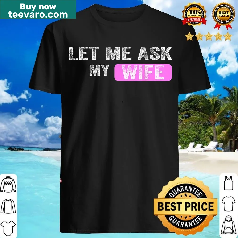 Vintage distressed t-shirt with the phrase Let Me Ask My Wife — on a men's t-shirt