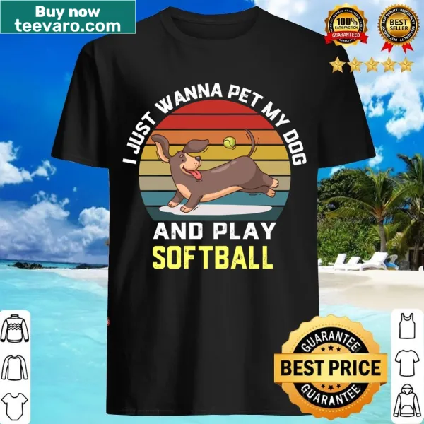 Funny graphic saying I Just Wanna Pet My Dog And Play Softball on T-shirt