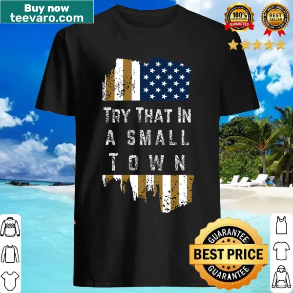 American flag design with text saying 'Try That In A Small Town'