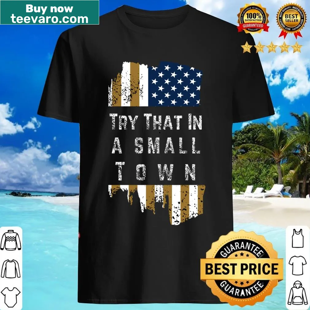 American flag design with text saying 'Try That In A Small Town' — on a men's t-shirt