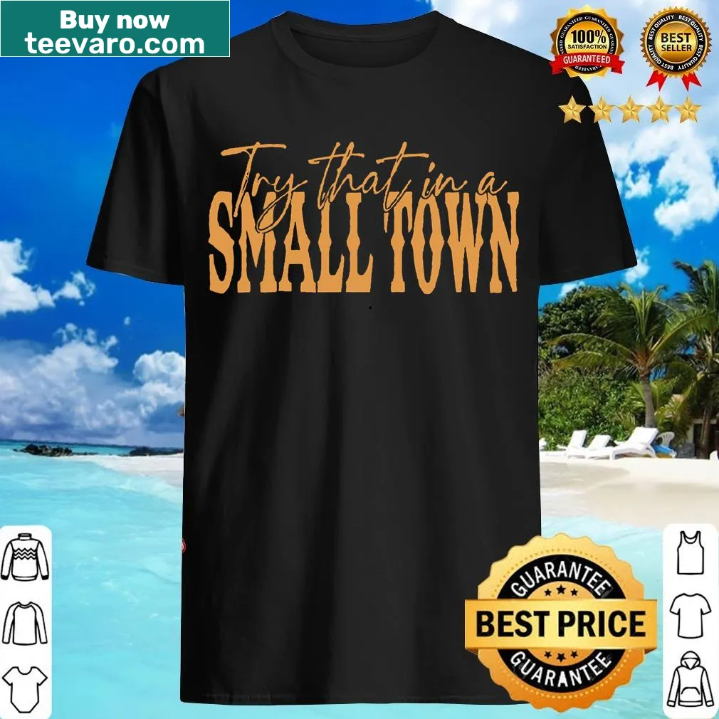 Bold typography t-shirt with 'Try That In A Small Country Western Town' text — on a men's t-shirt