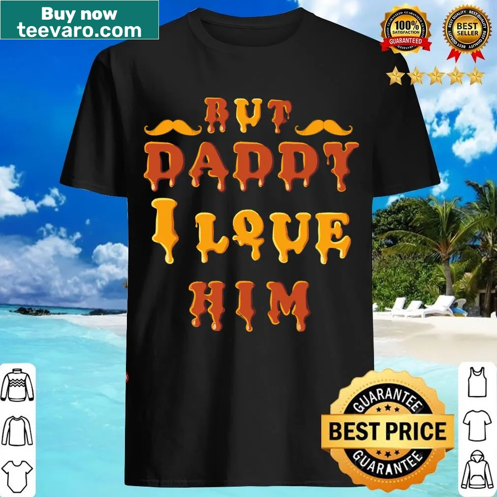 Hand-lettered graphic expressing 'But Daddy I Love Him' on t-shirt — on a men's t-shirt