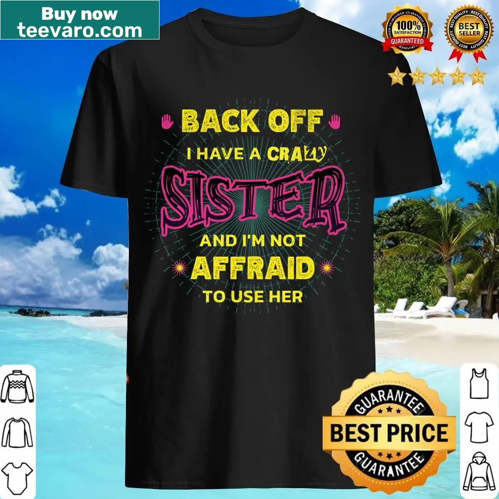 Text 'Back Off I Have A Crazy Sister' on a t-shirt — on a men's t-shirt