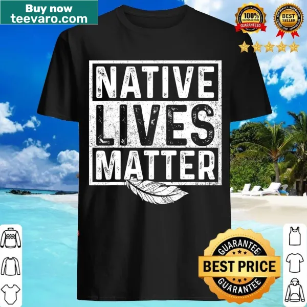 T-shirt with bold text advocating for Native lives matter