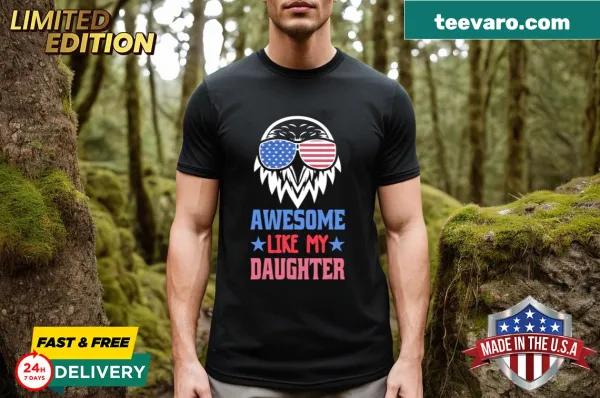 Funny t-shirt stating 'Awesome Like My Daughter' for dads