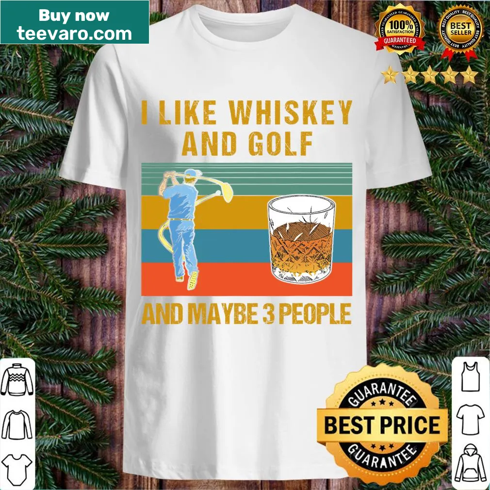 Funny shirt with 'I Like Whiskey And Golf And Maybe 3 People' text — on a men's t-shirt