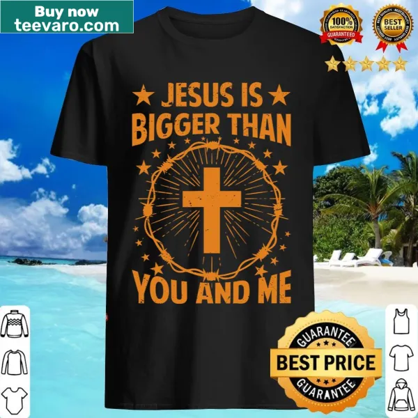 Inspirational t-shirt with the phrase 'Jesus is bigger than you and me'