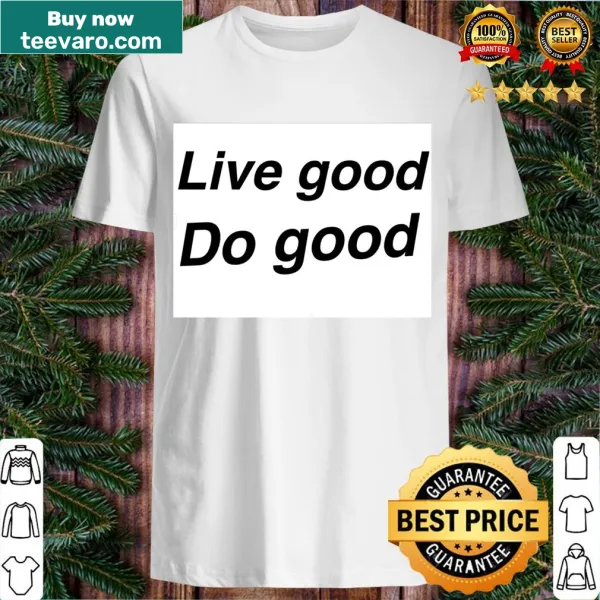 Inspirational T-shirt with the phrase Live Good Do Good