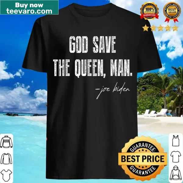 Funny t-shirt with Joe Biden and 'God Save The Queen' text.