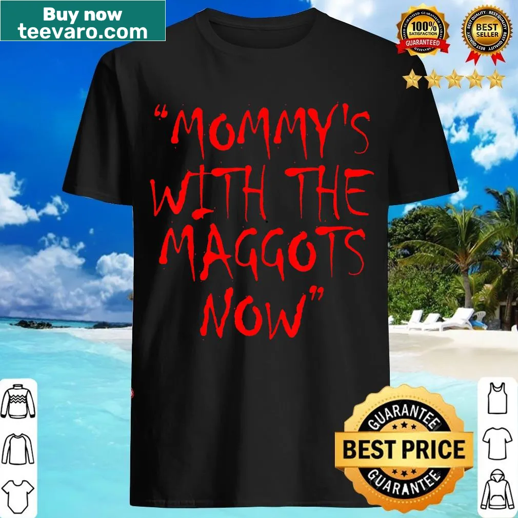 Edgy t-shirt for moms featuring the phrase 'Mommy's With The Maggots Now' in red text. — on a men's t-shirt