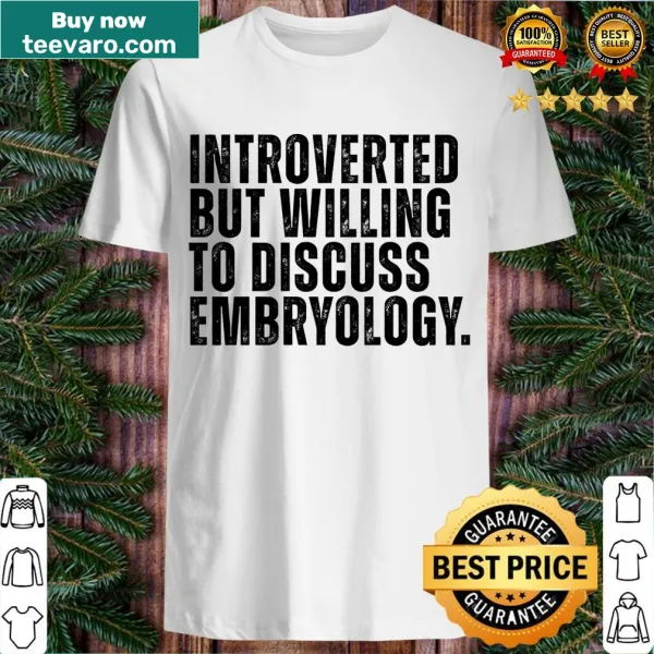 Funny embryologist t-shirt with an introverted humor quote.