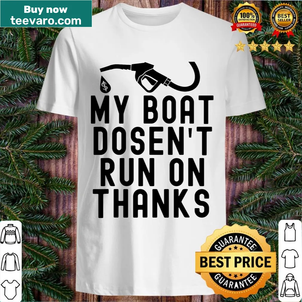 Humorous T-shirt for boat owners with bold 'My Boat Doesn't Run On Thanks' text — on a men's t-shirt