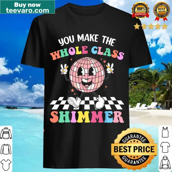 Humorous back-to-school t-shirt with the phrase You Make The Whole Class Shimmer.