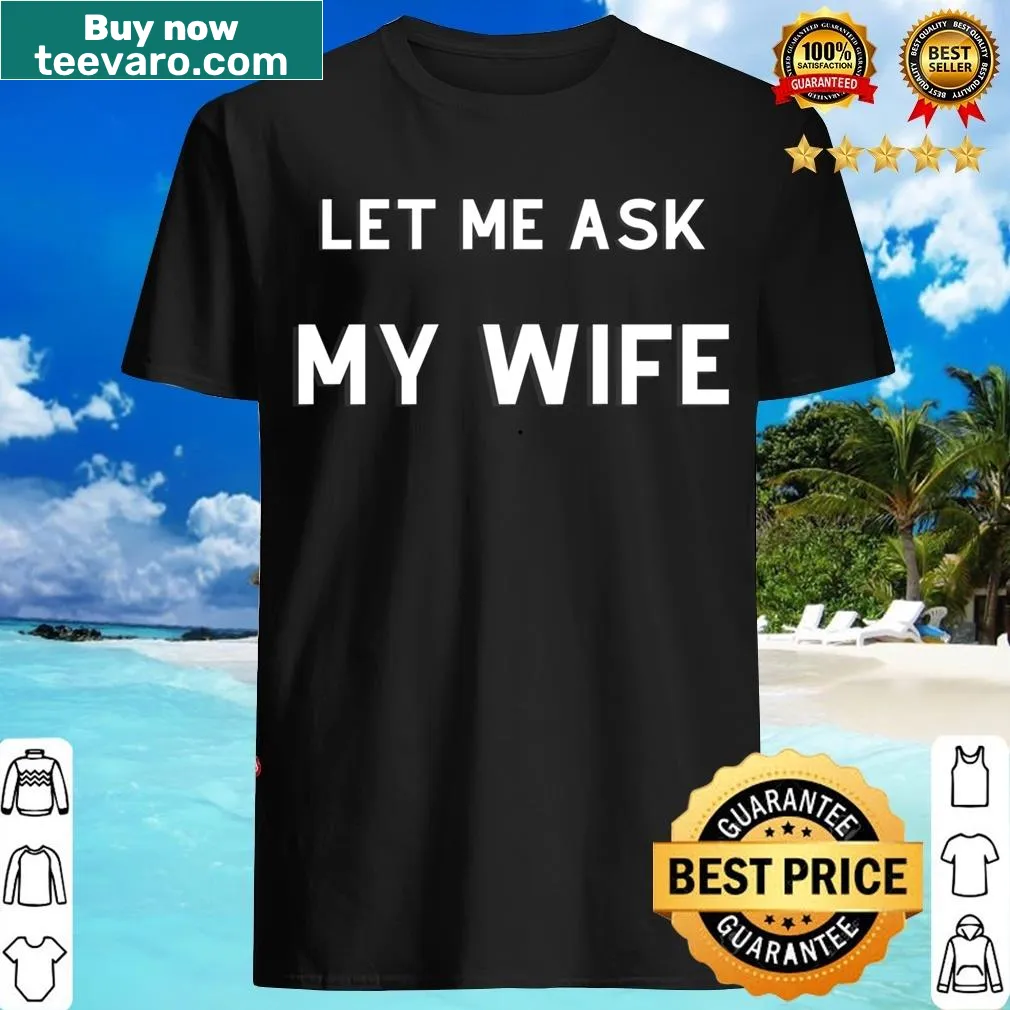 Funny husband T-shirt with the phrase about asking his wife. — on a men's t-shirt