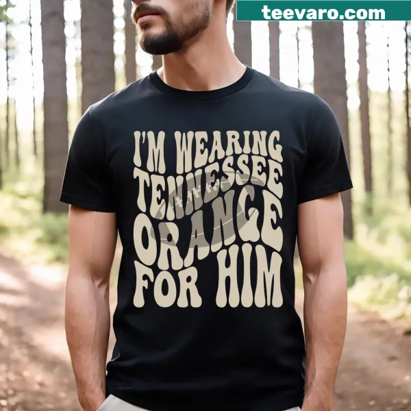 Tennessee Football t-shirt with the phrase 'I'm Wearing Tennessee Orange For Him' prominently displayed.