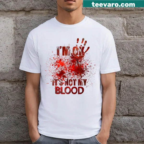 Text-based tee with the phrase 'I'm Ok It's Not My Blood' in striking font