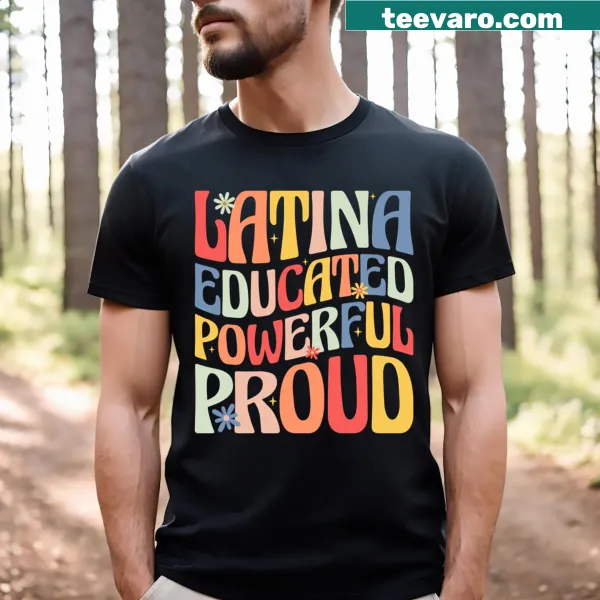 T-shirt with the text 'Latina Educated Powerful Proud'