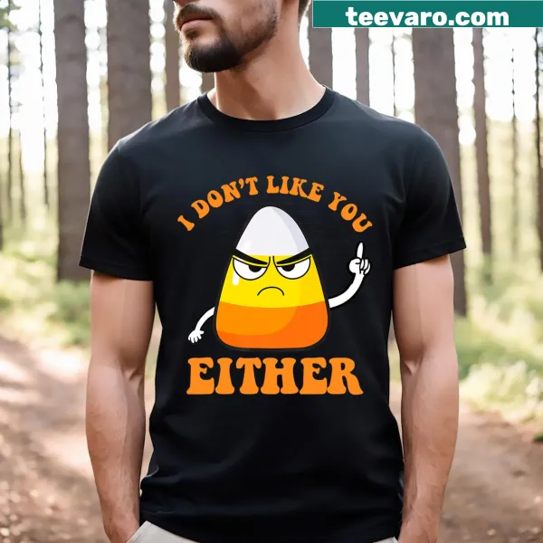 Funny T-shirt with 'I Don't Like You Either' about candy corn