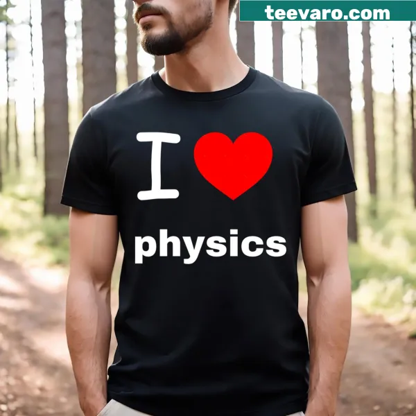Typography shirt declaring 'Always Physics I Love Physics'