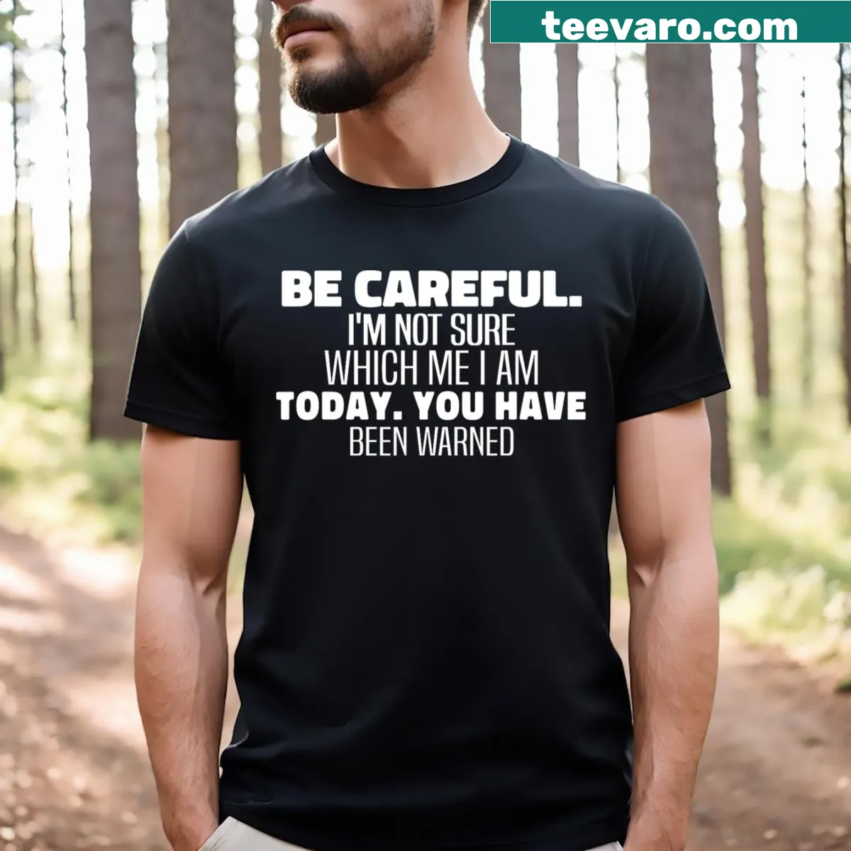 Funny T-shirt with text 'Be Careful I'm Not Sure Which Me I Am Today' — on a men's t-shirt
