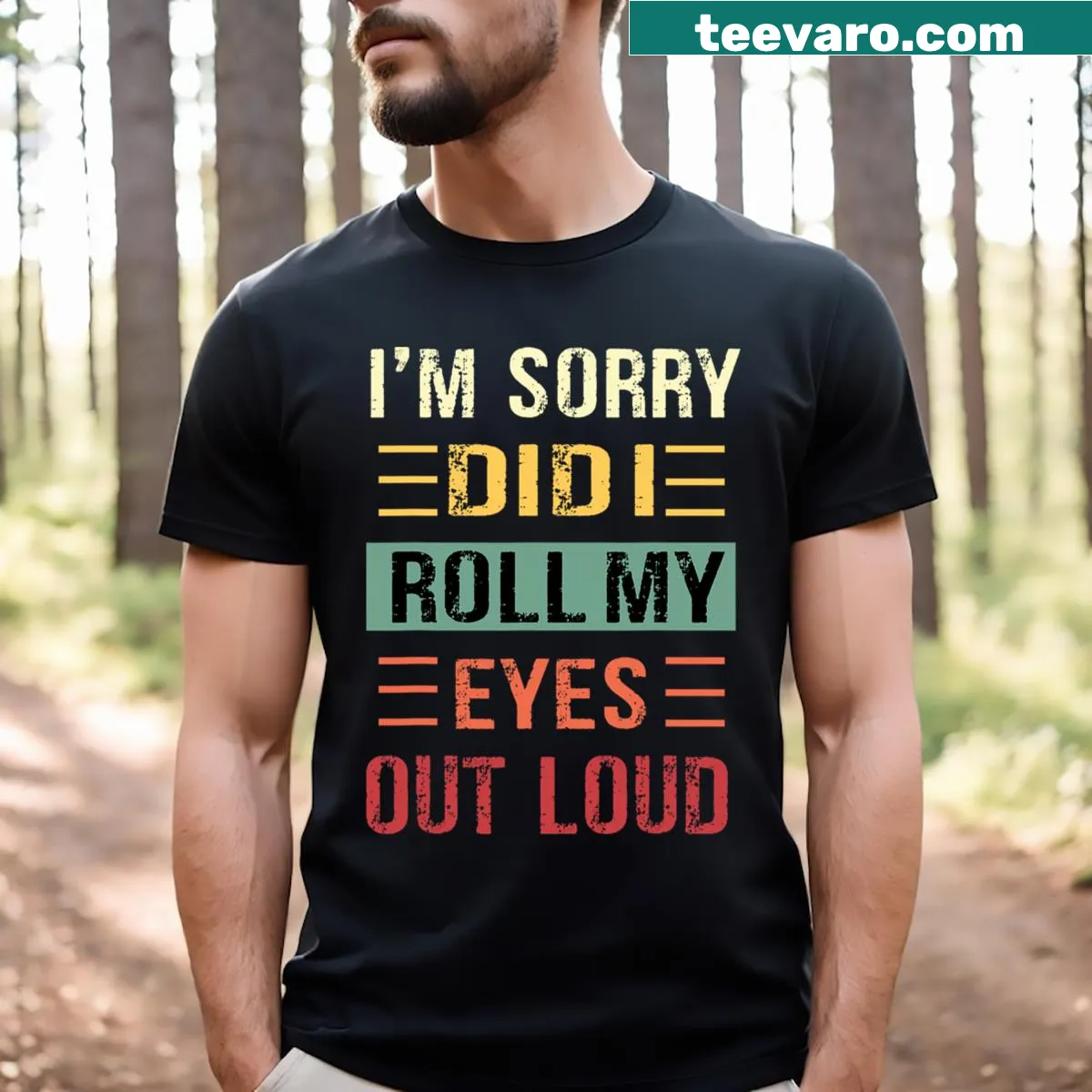 Sarcastic t-shirt with text 'I'm Sorry Did I Roll My Eyes Out Loud' — on a men's t-shirt