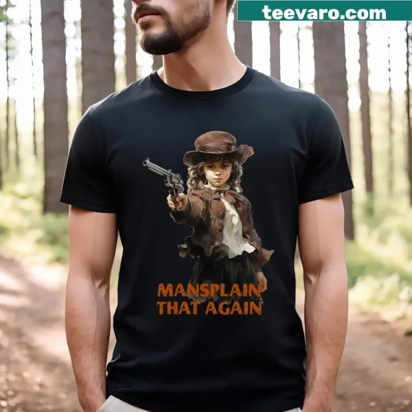 Feminism T-shirt with the phrase 'Mansplain That Again'